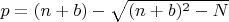 $p=(n+b)-\sqrt{(n+b)^2-N}$
