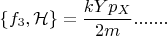$$ \lbrace f_3, \mathcal{H}\rbrace= \dfrac{kYp_X}{2m}.......$$