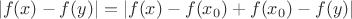 $$|f(x)-f(y)|=|f(x)-f(x_0)+f(x_0)-f(y)|$$