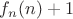 $f_n(n)+1$