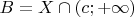 $B=X\cap (c;+\infty)$