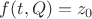 $f(t,Q)=z_0$