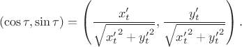 $$(\cos\tau,\sin\tau)=\left(\frac{x'_t}{\sqrt{{x'_t}^2+{y'_t}^2}},\frac{y'_t}{\sqrt{{x'_t}^2+{y'_t}^2}}\right).$$