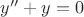 $ y''+y=0$
