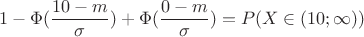 $$ 1-\Phi(\frac{10-m}{\sigma})+\Phi(\frac{0-m}{\sigma})=P(X\in(10;\infty))$$