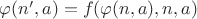$\varphi(n',a)=f(\varphi(n,a),n,a)$