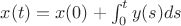 $x(t) = x(0) + \int_{0}^{t}y(s)ds $