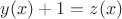 $y(x)+1=z(x)$