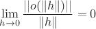 $$\lim\limits_{h\to 0}\frac {||o(\|h\|) ||}{\|h\|}=0$$