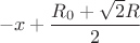 $$-x+\frac{R_{0}+\sqrt{2}R}{2}$$