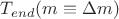 $T_{end}(m\equiv\Delta m)$