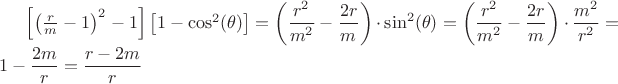 $\left[\left(\frac{r}{m}-1\right)^2-1\right]\left[1-\cos^2(\theta)\right]=\left(\dfrac{r^2}{m^2}-\dfrac{2r}{m}\right)\cdot\sin^2(\theta)=\left(\dfrac{r^2}{m^2}-\dfrac{2r}{m}\right)\cdot\dfrac{m^2}{r^2}=1-\dfrac{2m}{r}=\dfrac{r-2m}{r}$