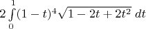 $2\int\limits_0^1 (1-t)^4 \sqrt{1-2t+2t^2}\;dt$