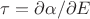 $\tau=\partial{\alpha}/\partial{E}$