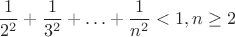 $$ \frac{1}{2^2}+\frac{1}{3^2}+\ldots + \frac{1}{n^2}<1, n\geq 2$$