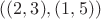 $((2,3),(1,5))$