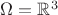 $\Omega=\mathbb{R}^3$