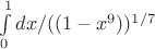 $\int\limits_{0}^{1}{dx/((1-x^9))^{1/7}}$