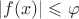 $|f(x)|\leqslant \varphi$