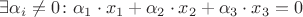 $\exists \alpha_i \ne 0 \colon \alpha_1 \cdot x_1 + \alpha_2 \cdot x_2 + \alpha_3 \cdot x_3 = 0$