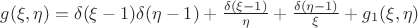$g(\xi, \eta) = \delta(\xi - 1) \delta(\eta - 1) + \frac{\delta(\xi - 1)}{\eta} + \frac{\delta(\eta - 1)}{\xi} + g_1(\xi, \eta)$