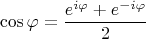 $$
\cos \varphi = \frac{e^{i \varphi} + e^{-i \varphi}}{2}
$$
