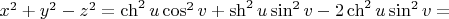 $x^2+y^2-z^2=\ch^2 u \cos^2 v+\sh^2 u \sin^2 v -2\ch^2 u\sin^2 v =$