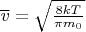 $\overline v=\sqrt{\frac{8kT}{\pi m_0}}$