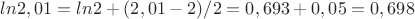 $ln2,01=ln2+(2,01-2)/2=0,693+0,05=0,698$
