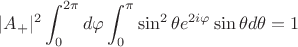 $$|A_+|^2 \int_{0}^{2\pi} d\varphi \int_{0}^{\pi} \sin^2 \theta e^{2i\varphi} \sin \theta d\theta=1$$