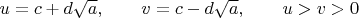 $u=c+d \sqrt{a}, \qquad v=c-d \sqrt{a}, \qquad u>v>0$