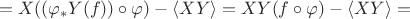 $$=X((\varphi_* Y (f))\circ\varphi)- \langle XY \rangle=XY(f\circ\varphi)- \langle XY \rangle =$$