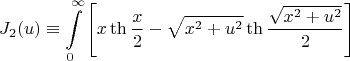 $$J_2(u) \equiv \int\limits_{0}^{\infty} \left[x\th{\frac{x}{2}} - \sqrt{x^2+u^2} \th{\frac{\sqrt{x^2+u^2}}{2}}\right] $$