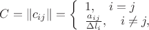$ 
C=\left\| {c_{ij} } \right\| = \left\{ \begin{array}{l} 
1,\quad i = j \\ 
{{a_{ij} } \over {\Delta l_i }} ,\quad i \ne j, 
\end{array} \right. 
$