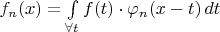 $f_n(x)=\int\limits_{\forall t}f(t)\cdot\varphi_n(x-t)\,dt$
