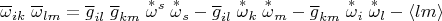 $$\overline{\omega}_{ik}\;\overline{\omega}_{lm}=
\overline g_{il}\;\overline g_{km}\;\overset{*}{\omega}{}^s\;\overset{*}{\omega}{}_s-\overline g_{il}\;\overset{*}{\omega}{}_k\;\overset{*}{\omega}{}_m-\overline g_{km}\;\overset{*}{\omega}{}_i\;\overset{*}{\omega}{}_l -\langle lm \rangle$$
