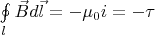 $\oint\limits_l {\vec Bd\vec l}  =  - \mu _0 i =  - \tau $