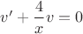 $v'+\dfrac{4}{x}v=0$