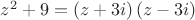 $\[{z^2} + 9 = \left( {z + 3i} \right)\left( {z - 3i} \right)\]
$