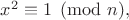 $x^2\equiv 1\pmod n,$