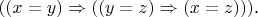 $$((x=y)\Rightarrow((y=z)\Rightarrow(x=z)))\text{.}$$