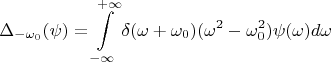 $$\Delta_{-\omega_0}(\psi)=\int\limits_{-\infty}^{+\infty}\delta(\omega+\omega_0)(\omega^2-\omega_0^2)\psi(\omega)d\omega$$