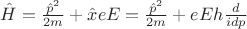 $\hat{H} = \frac{\hat{p}^2}{2m} + \hat{x} e E = \frac{\hat{p}^2}{2m} + eE h \frac{d}{idp}} $ $\hat{H} = \frac{\hat{p}^2}{2m} + \hat{x} e E = \frac{\hat{p}^2}{2m} + eE h \frac{d}{idp}} $