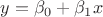 $y=\beta_0+\beta_1x$