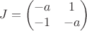 $$
J=\begin{pmatrix}
    -a & 1  \\
    -1 & -a
  \end{pmatrix}
$$