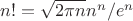 $ n! = \sqrt{2\pi n}  n^n/e^n$