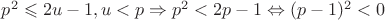 $p^2\leqslant 2u-1, u<p \Rightarrow p^2<2p-1\Leftrightarrow (p-1)^2<0$