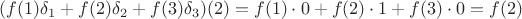 $(f(1)\delta_1 + f(2)\delta_2 + f(3)\delta_3)(2) = f(1)\cdot0 + f(2)\cdot1 + f(3)\cdot0 = f(2)$