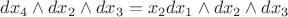 $dx_4\wedge dx_2\wedge dx_3 =x_2dx_1\wedge dx_2\wedge dx_3 $
