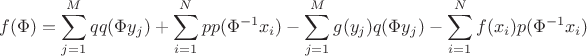 $$ f(\Phi)=\sum_{j=1}^Mqq(\Phi y_j)+\sum_{i=1}^Npp(\Phi^{-1}x_i)-\sum_{j=1}^Mg(y_j)q(\Phi y_j)-\sum_{i=1}^Nf(x_i)p(\Phi^{-1}x_i) $$